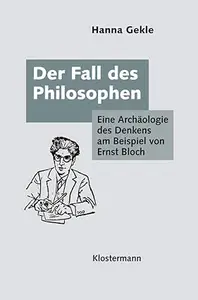 Der Fall Des Philosophen: Eine Archaologie Des Denkens Am Beispiel Von Ernst Bloch