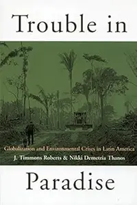 Trouble in Paradise: Globalization and Environmental Crises in Latin America