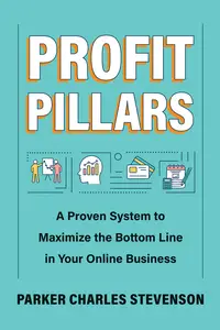 Profit Pillars: A Proven System to Maximize the Bottom Line in Your Online Business