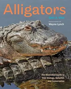 Alligators: The Illustrated Guide to Their Biology, Behavior, and Conservation (Repost)