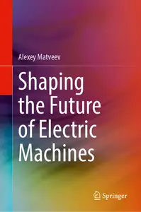 Shaping the Future of Electric Machines