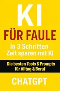 KI für Faule: ChatGPT & 33 smarte Tools, die dir täglich 2 Stunden Arbeit abnehmen