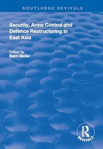 Security, Arms Control and Defence Restructuring in East Asia