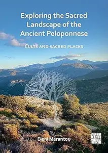 Exploring the Sacred Landscape of the Ancient Peloponnese: Cults and Sacred Places