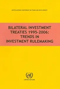 Bilateral Investment Treaties 1995-2006: Trends in Investment Rulemaking