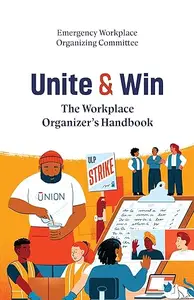 Unite and Win: The Workplace Organizer's Handbook