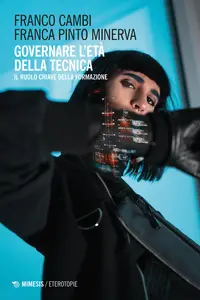 Governare l'età della tecnica. Il ruolo chiave della formazione - Franco Cambi & Franca Pinto Min...