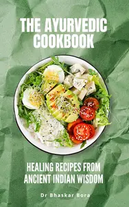 The Ayurvedic Cookbook: Healing Recipes from Ancient Indian Wisdom (Cookbook Series)