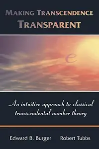 Making Transcendence Transparent: An intuitive approach to classical transcendental number theory (Repost)