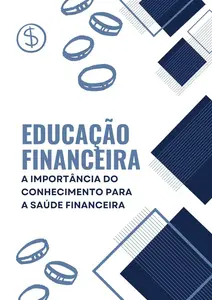 Educação Financeira: A Importância do Conhecimento para a Saúde Financeira (Portuguese Edition)