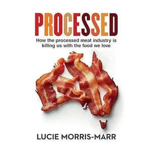 Processed: How the Processed Meat Industry is Killing us With the Food We Love [Audiobook]