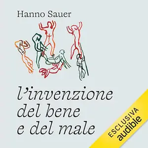 «L'invenzione del bene e del male» by Hanno Sauer