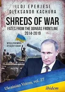 Shreds of War: Fates from the Donbas Frontline, 2014–2019