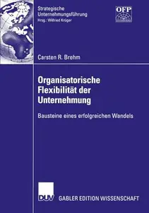 Organisatorische Flexibilität der Unternehmung: Bausteine eines erfolgreichen Wandels