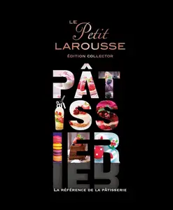 Collectif, "Le Petit Larousse pâtissier : La référence de la pâtisserie"