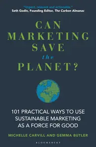 Can Marketing Save the Planet?: 101 Practical Ways to Use Sustainable Marketing as a Force for Good