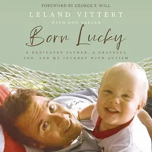 Born Lucky: A Dedicated Father, a Grateful Son, and My Journey with Autism [Audiobook]