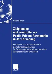 Zielplanung und -kontrolle von Public Private Partnership in der Forschung: Konzeption und praxisorientierte Gestaltungsempfehl