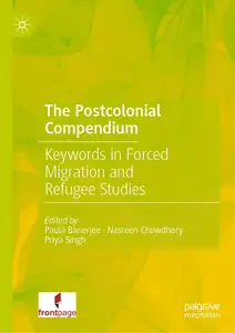 The Postcolonial Compendium: Keywords in Forced Migration and Refugee Studies