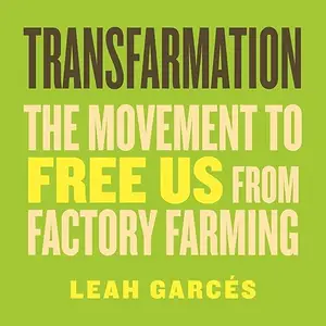 Transfarmation: The Movement to Free Us from Factory Farming [Audiobook]