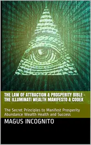 The Law of Attraction & Prosperity Bible - The Illuminati Wealth Manifesto & Codex