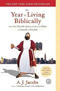 The Year of Living Biblically: One Man's Humble Quest to Follow the Bible as Literally as Possible