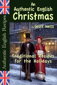 An Authentic English Christmas: Traditional Recipes for the Holidays