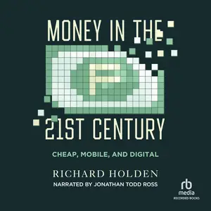 Money in the Twenty-First Century: Cheap, Mobile, and Digital [Audiobook] (Repost)