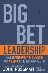 Big Bet Leadership: Your Transformation Playbook for Winning in the Hyper-Digital Era