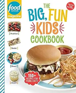 Food Network Magazine The Big, Fun Kids Cookbook: 150+ Recipes for Young Chefs