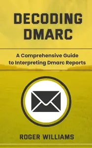 Decoding Dmarc: A comprehensive Guide to Interpreting Dmarc Reports