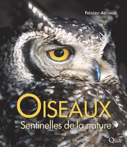 Oiseaux, sentinelles de la nature 3e édition - Frédéric Archaux