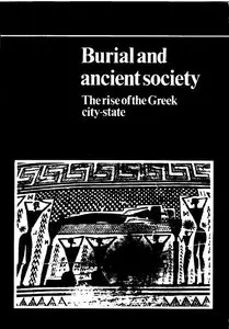 Burial and Ancient Society: The Rise of the Greek City-State (New Studies in Archaeology) by Ian Morris