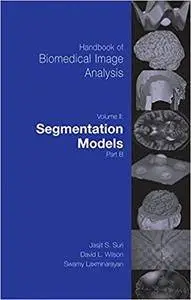 Handbook of Biomedical Image Analysis: Volume 2: Segmentation Models Part B