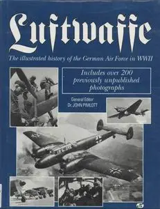 Luftwaffe: The Illustrated History of the German Air Force in World War II