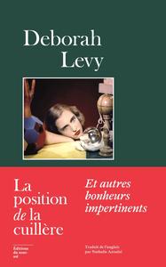 Deborah Levy, "La position de la cuillère et autres bonheurs impertinents"