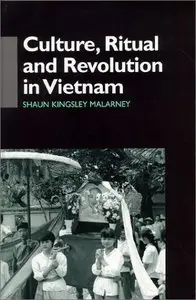 Culture, Ritual, and Revolution in Vietnam (Anthropology of Asia Series) by Shaun Kingsley Malarney