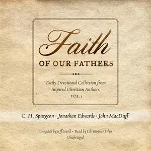 «Faith of Our Fathers» by C.H. Spurgeon,Jonathan Edwards,others