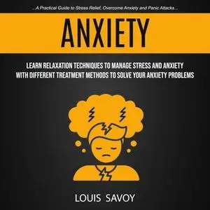 Anxiety: Learn Relaxation Techniques to Manage Stress and Anxiety