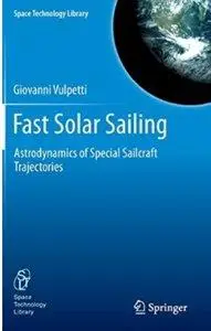 Fast Solar Sailing: Astrodynamics of Special Sailcraft Trajectories