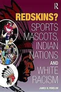 Redskins? Sport Mascots, Indian Nations and White Racism (Repost)