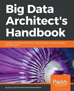 Big Data Architect’s Handbook: A guide to building proficiency in tools and systems used by leading big data experts (repost)