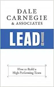 Lead!: How to Build a High-Performing Team