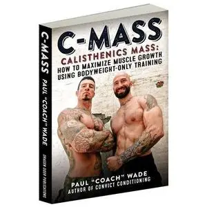 C-Mass Calisthenics Mass: How to Maximize Muscle Growth Using Bodyweight-Only Training (Repost)