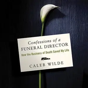 «Confessions of a Funeral Director» by Caleb Wilde
