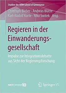 Regieren in der Einwanderungsgesellschaft: Impulse zur Integrationsdebatte aus Sicht der Regierungsforschung