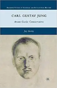 Carl Gustav Jung: Avant-Garde Conservative (Palgrave Studies in Cultural and Intellectual History)