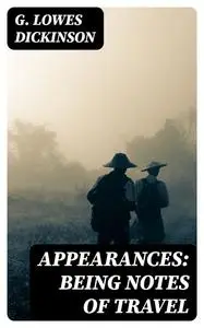 «Appearances: Being Notes of Travel» by G.Lowes Dickinson