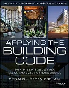 Applying the Building Code: Step-by-Step Guidance for Design and Building Professionals (repost)