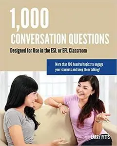 1,000 Conversation Questions: Designed for Use in the ESL or EFL Classroom